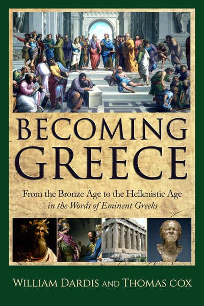 Becoming Greece: From the Bronze Age to the Hellenistic Age in the Word of Eminent Greeks
