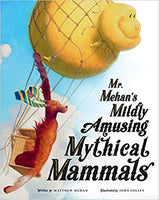 Mr. Mehan's Mildly Amusing Mythical Mammals by Matthew Mehan