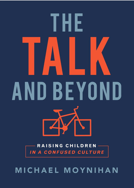 The Talk and Beyond: Raising Children in a Confused Culture by Michael Moynihan